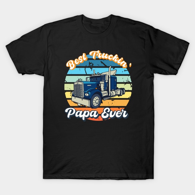 Best Truckin' Papa Ever Funny Gifts Ideas For Father's Day T-Shirt by CharismaShop